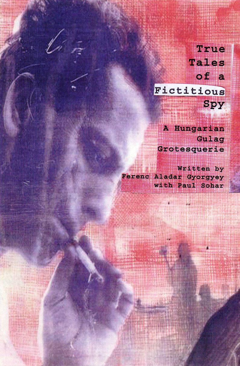 True Tales of a Fictitious Spy: An Hungarian Guleg Grotesquerie