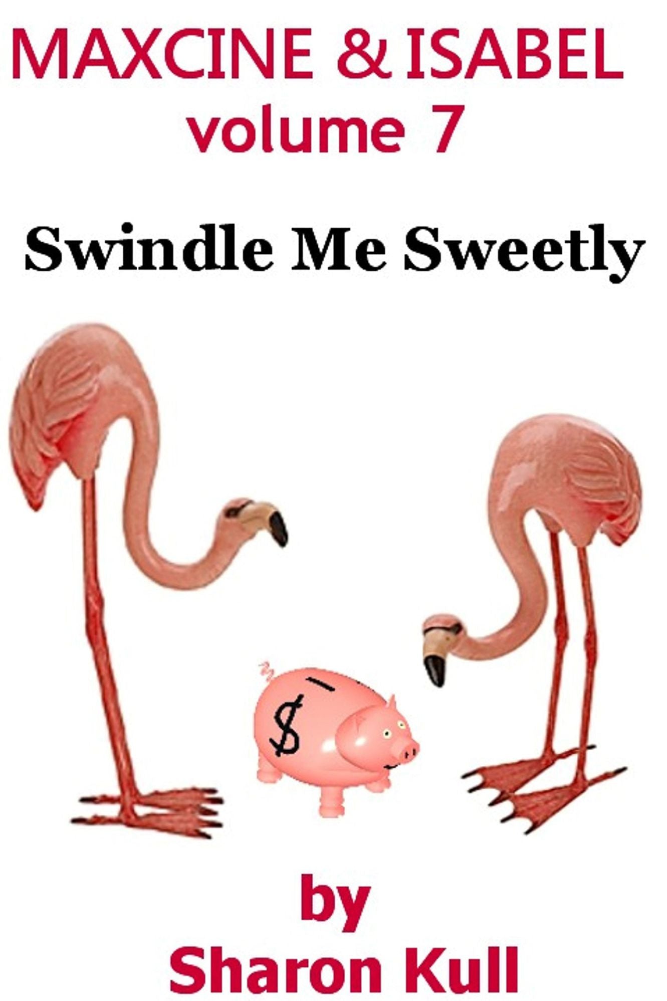 Swindle Me Sweetly [Maxcine and Isabel Vol. 7]