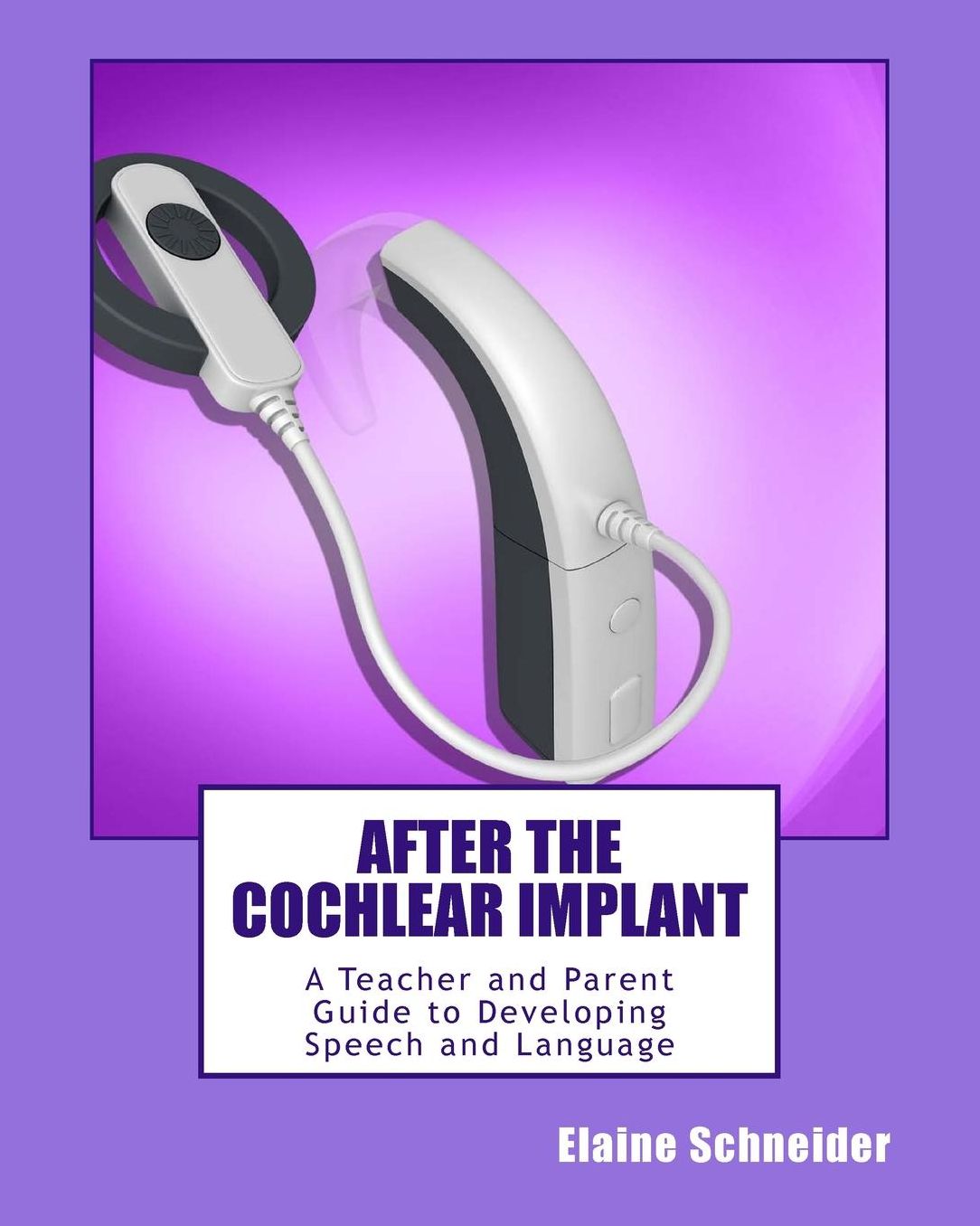 After the Cochlear Implant: A Teacher and Parent Guide to Developing Speech and Language