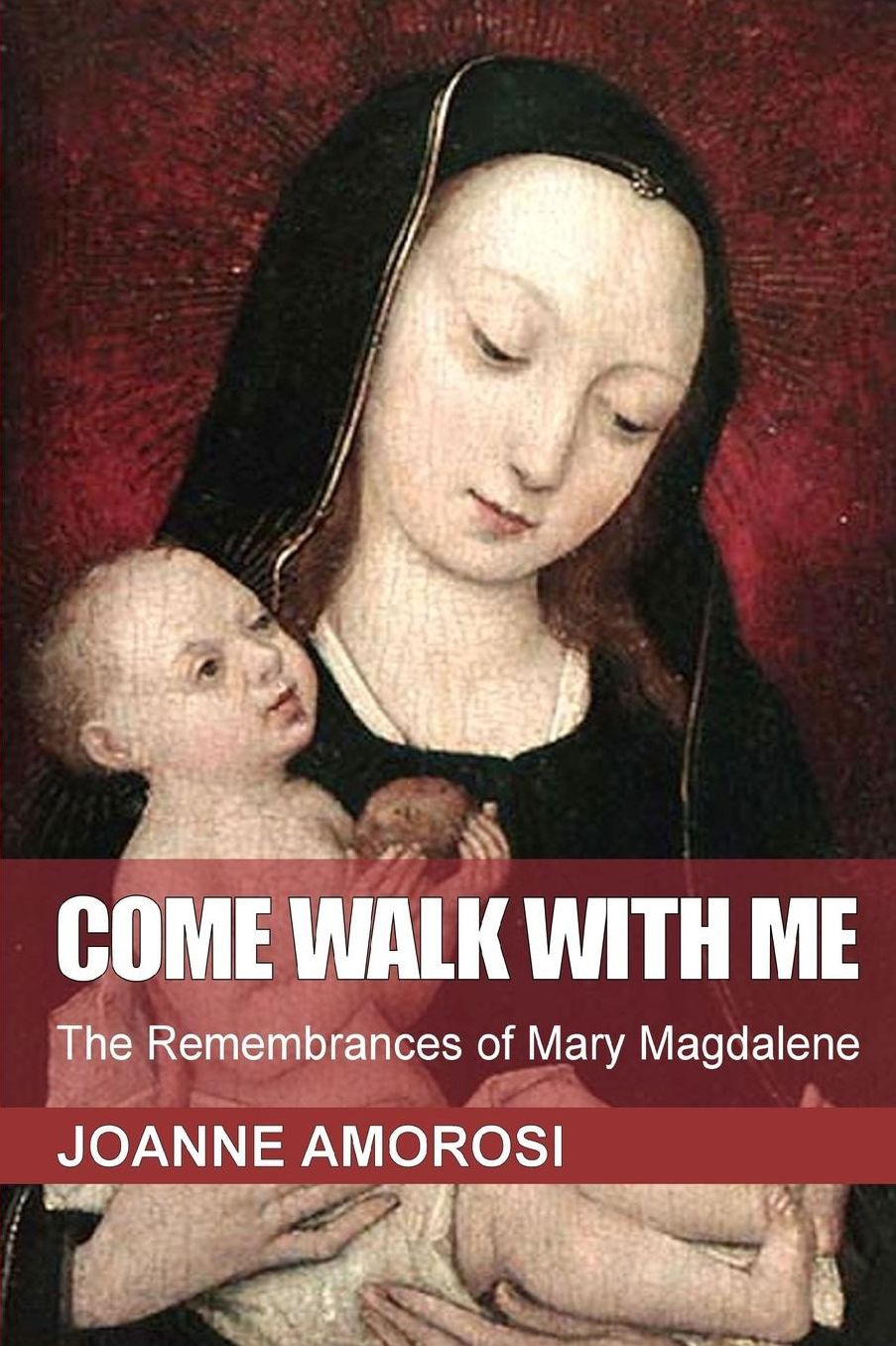Come Walk With Me: The Remembrances of Mary Magdalene