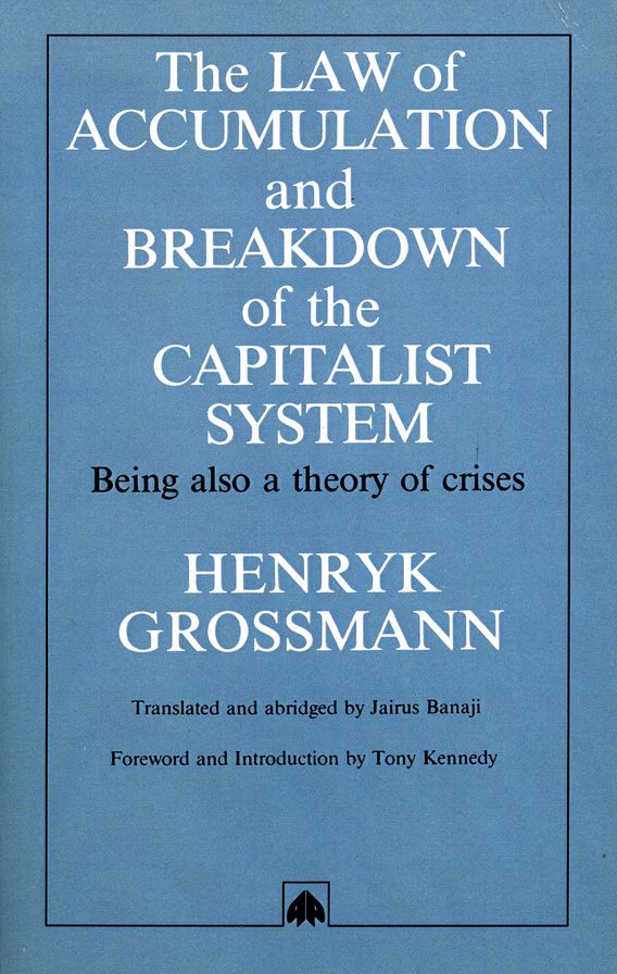 The Law of Accumulation and Breakdown of the Capitalist System: Being also a theory of crises