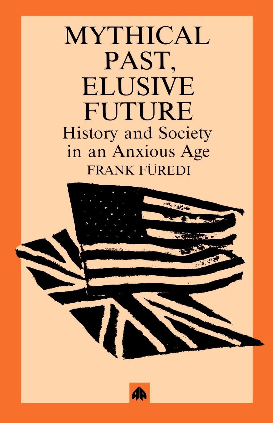 Mythical Past, Elusive Future: History and Society in an Anxious Age