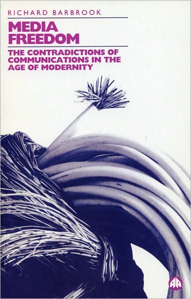 Media Freedom: The Contradictions of Communications in the Age of Modernity