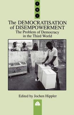 Democratisation of Disempowerment: The Problem of Democracy in the Third World