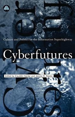 Cyberfutures: Culture and Politics on the Information Superhighway
