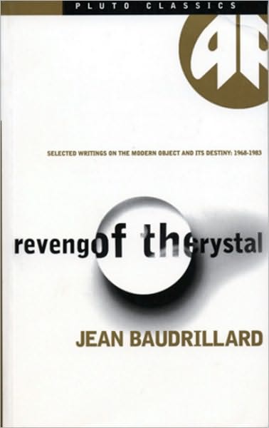 Revenge Of The Crystal - Classic Edition: Selected Writings on the Modern Object and its Destiny, 1968-1983