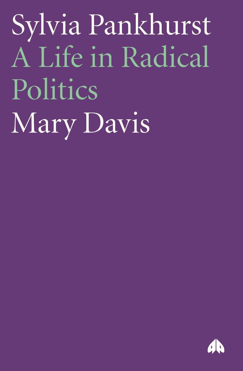 Sylvia Pankhurst: A Life in Radical Politics
