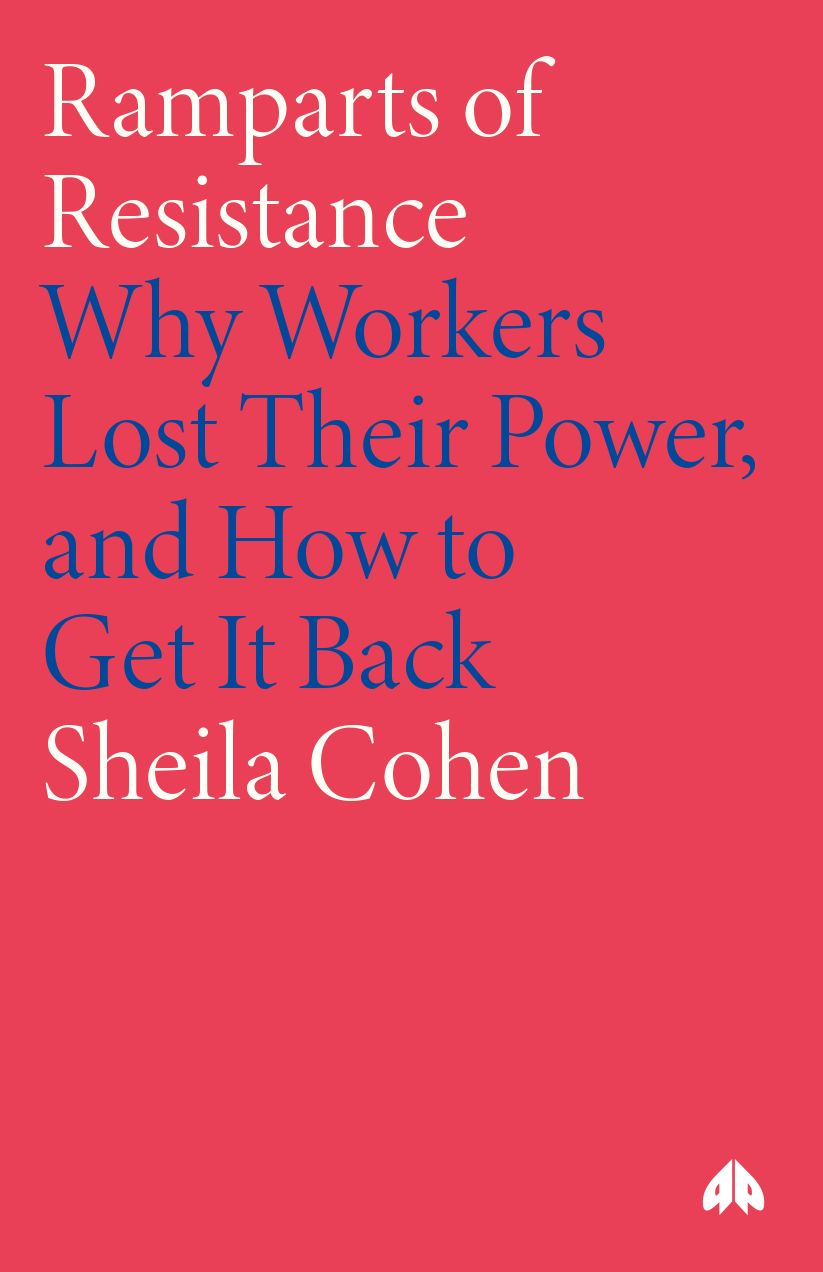 Ramparts of Resistance: Why Workers Lost Their Power, and How to Get It Back