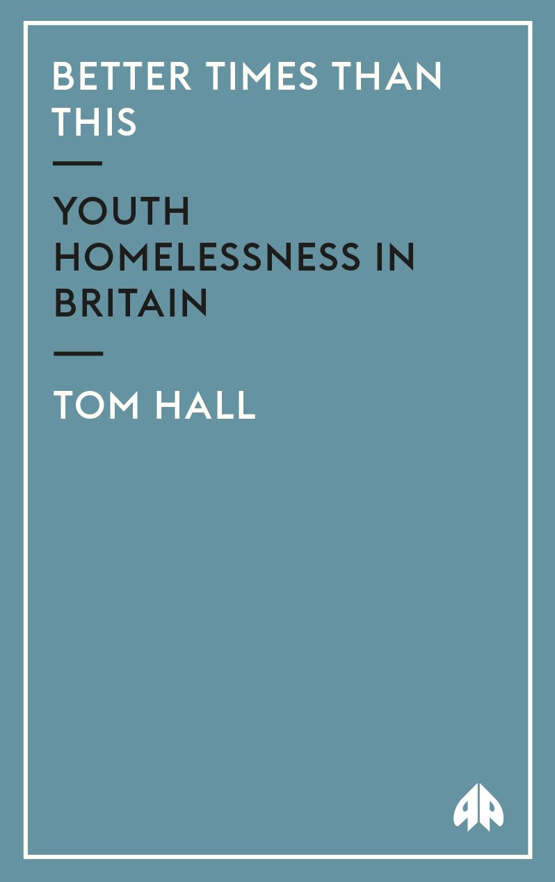 Better Times than This: Youth Homelessness in Britain