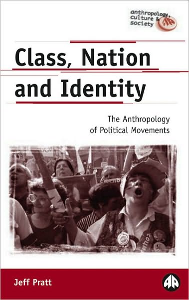 Class, Nation And Identity: The Anthropology of Political Movements
