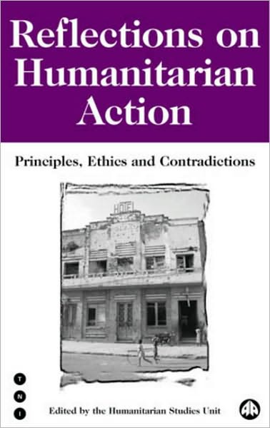 Reflections On Humanitarian Action: Principles, Ethics and Contradictions