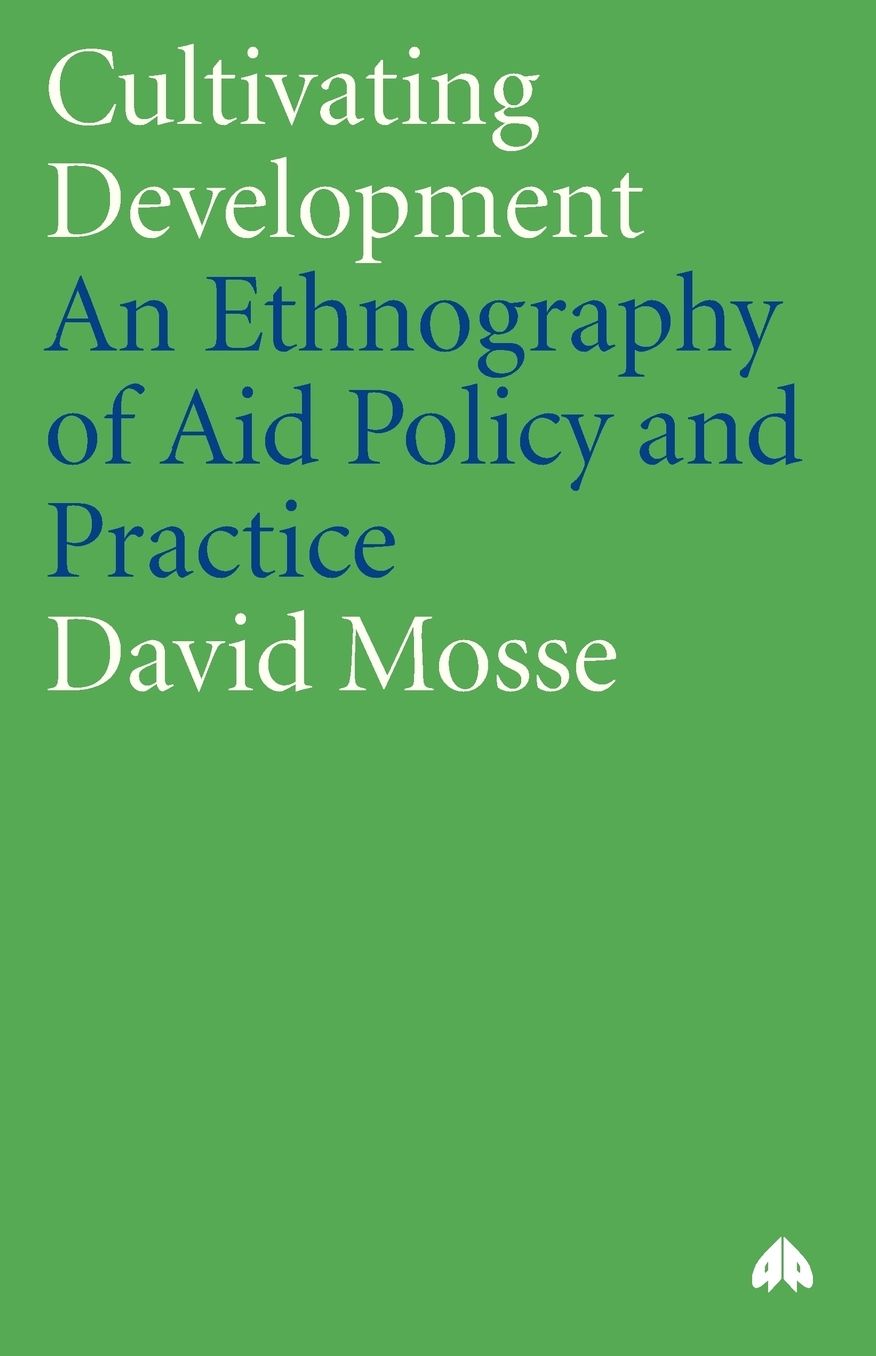 Cultivating Development: An Ethnography of Aid Policy and Practice
