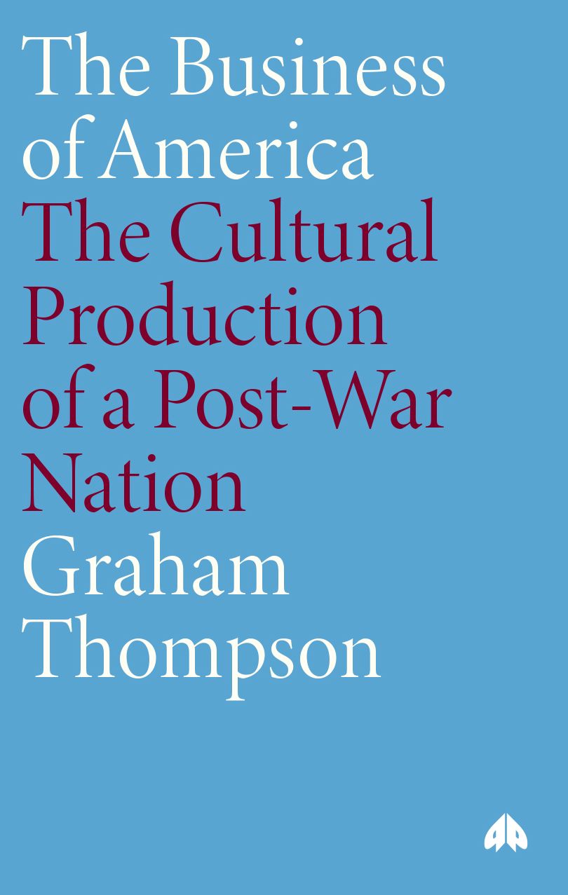 The Business of America: The Cultural Production of a Post-War Nation