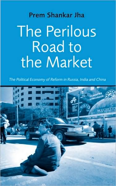 Perilous Road to Market: The Political Economy of Reform in Russia, India, and China