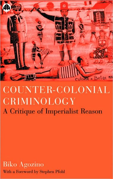 Counter-Colonial Criminology: A Critique of Imperialist Reason