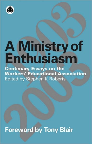 Ministry of Enthusiasm: Centenary Essays on the Workers' Educational Association