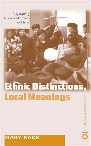 Ethnic Distinctions, Local Meanings: Negotiating Cultural Identities in China