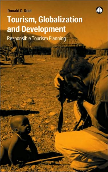 Tourism, Globalization And Development: Responsible Tourism Planning