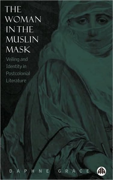 Woman in the Muslin Mask: Veiling and Identity in Postcolonial Literature