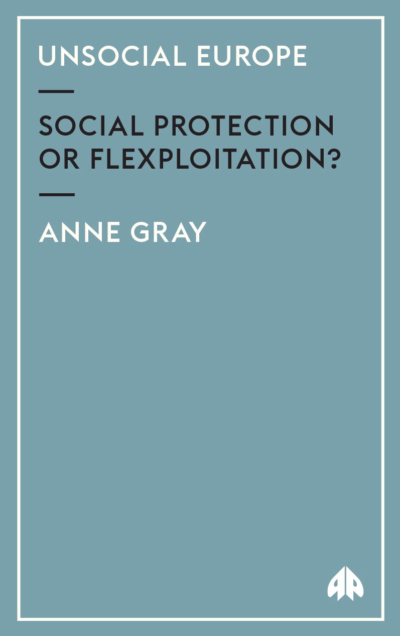 Unsocial Europe: Social Protection or Flexploitation?