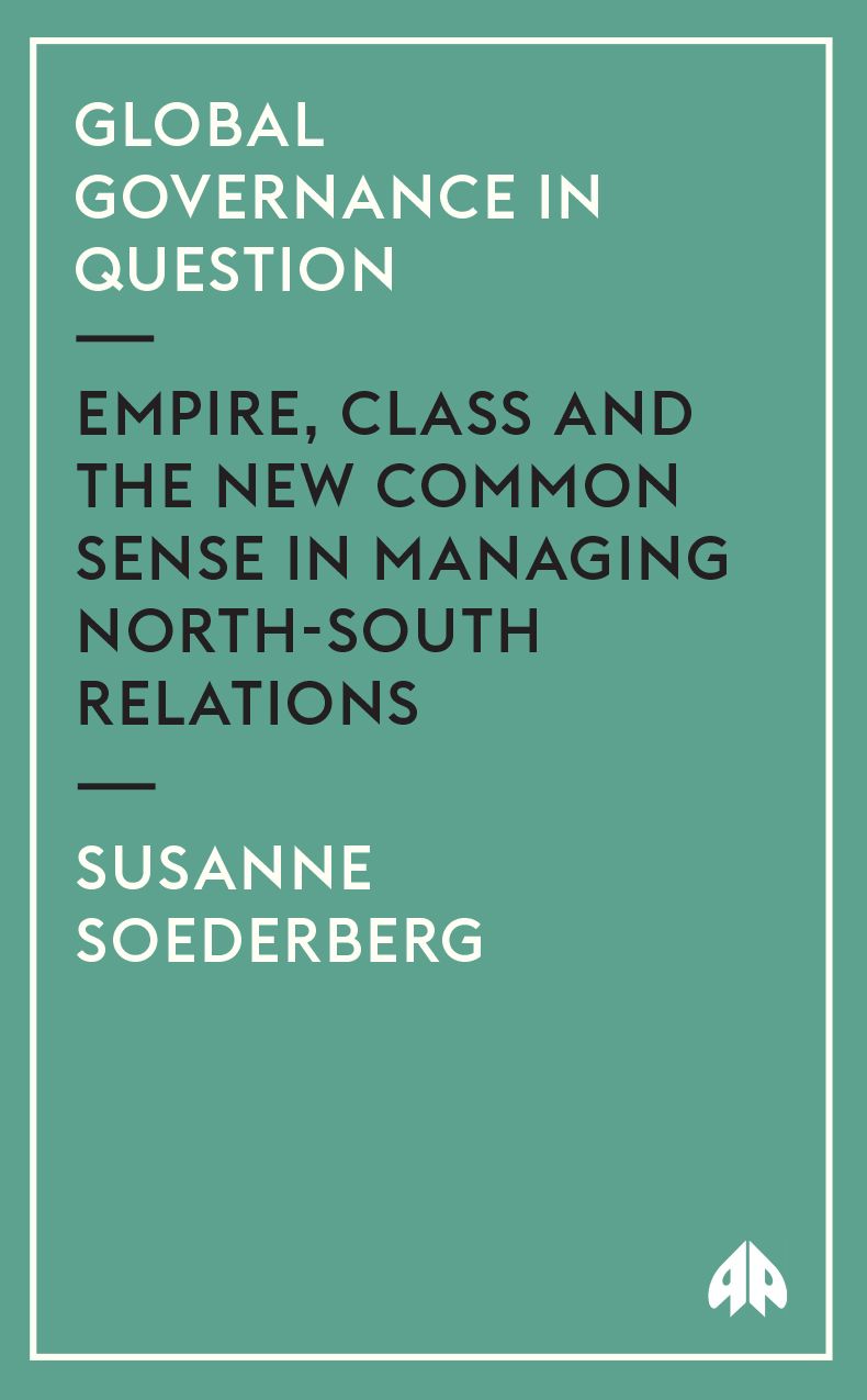 Global Governance in Question: Empire, Class and the New Common Sense in Managing North-South Relations