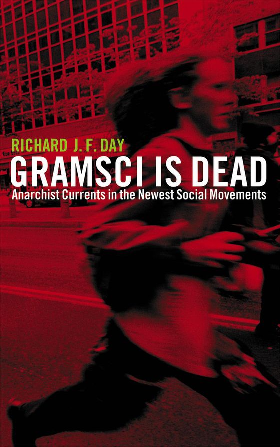 Gramsci Is Dead: Anarchist Currents in the Newst Social Movements