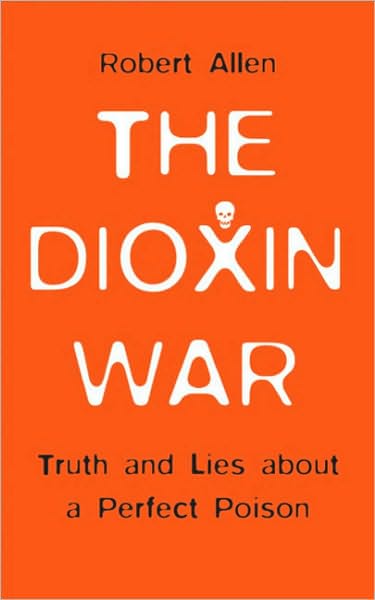 Dioxin War: Truth and Lies About a Perfect Poison
