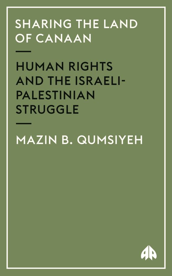 Sharing The Land Of Canaan: Human Rights and the Israeli-Palestinian Struggle
