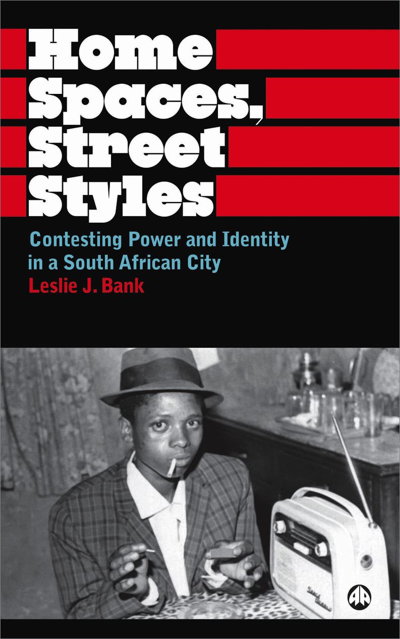 Home Spaces, Street Styles: Contesting Power and Identity in a South African City