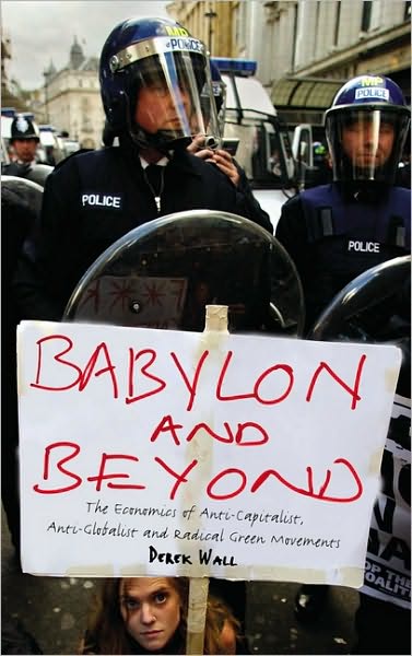 Babylon and Beyond: The Economics of Anti-Captitalist, Anti-Globalist and Radical Green Movements