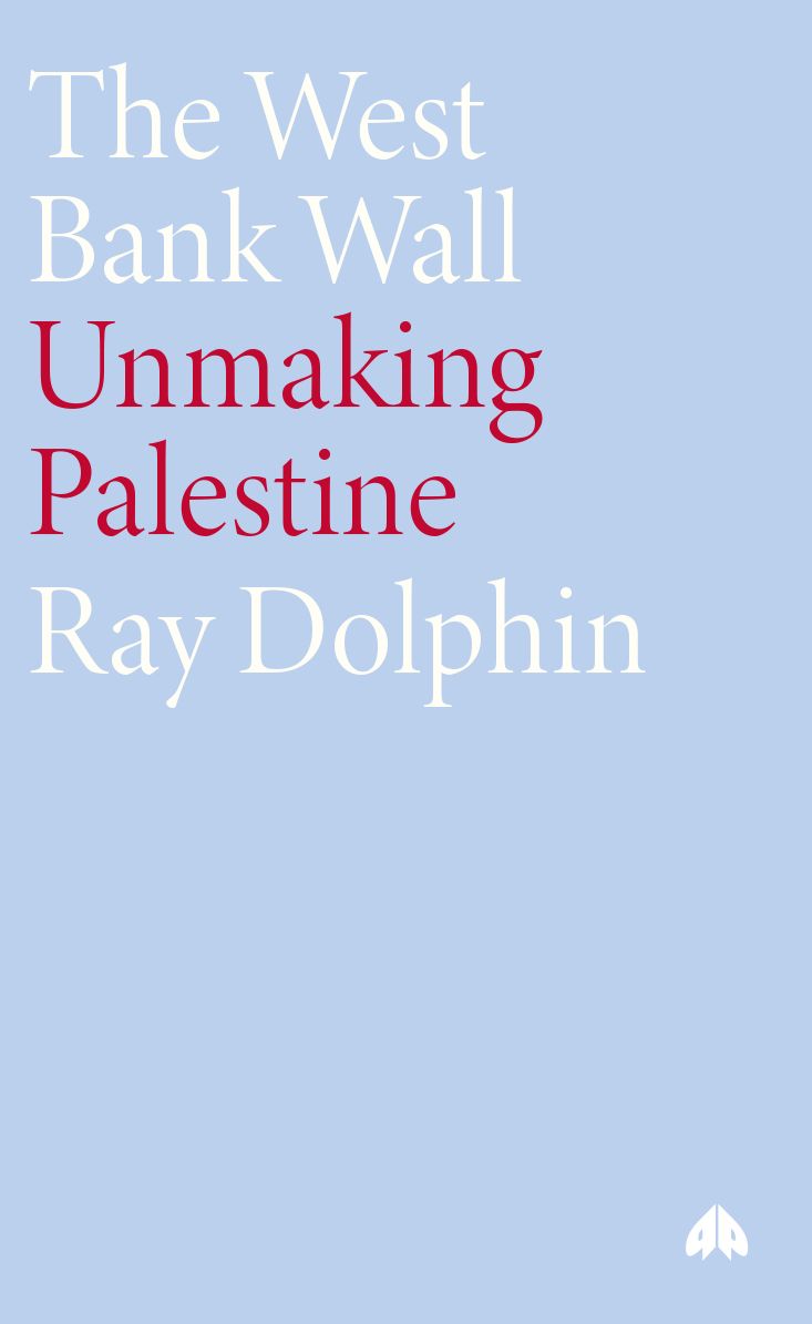 The West Bank Wall: Unmaking Palestine