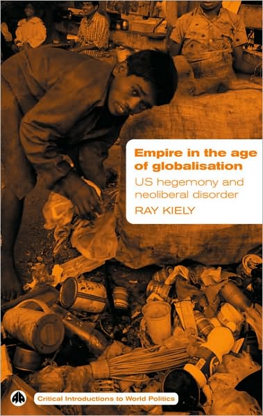 Empire in the Age of Globalization: US Hegemony and Neo-Liberal Disorder