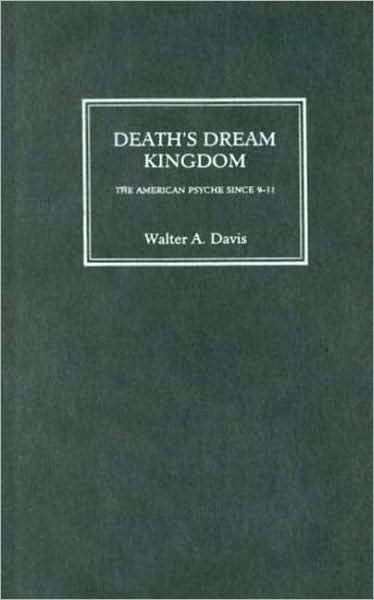 Death's Dream Kingdom: The American Psyche Since 9-11