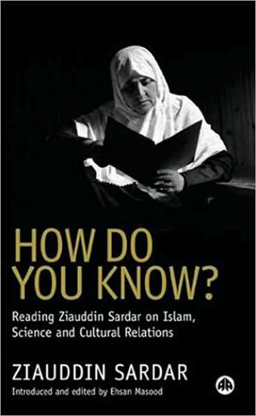 How Do You Know?: Reading Ziauddin Sardar on Islam, Science and Cultural Relations