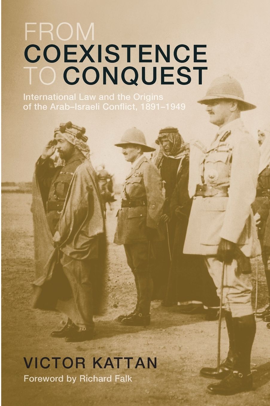 From Coexistence to Conquest: International law and the Origins of the Arab-Israeli Conflict 1891-1949