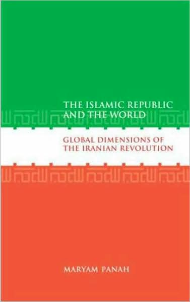 The Islamic Republic and the World: Global Dimensions of the Iranian Revolution