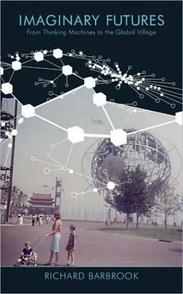 Imaginary Futures: From Thinking Machines to the Global Village