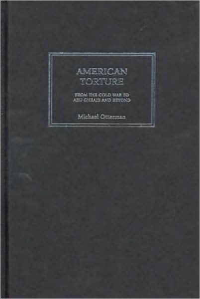 American Torture: From the Cold War to Abu Ghraib and Beyond