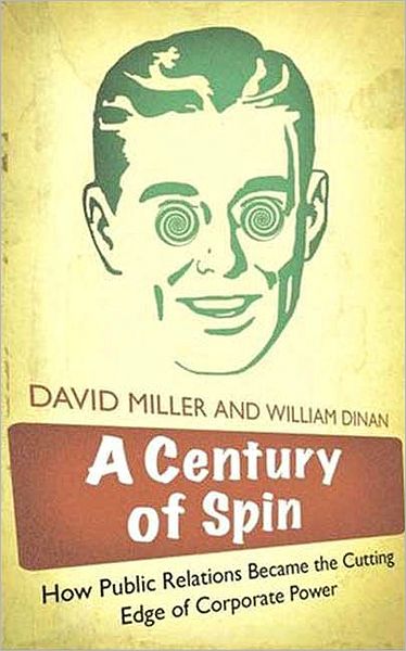 Century of Spin: How Public Relations Became the Cutting Edge of Corporate Power