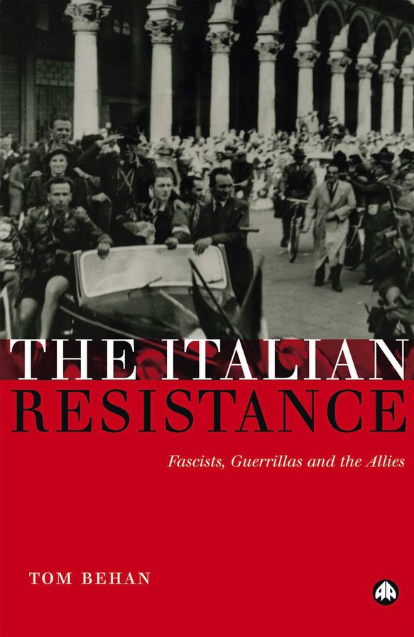 The Italian Resistance: Fascists, Guerrillas and the Allies