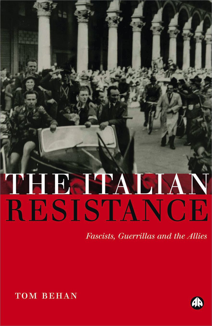 The Italian Resistance: Fascists, Guerrillas and the Allies