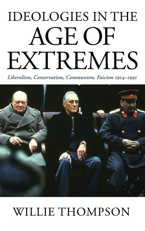 Ideologies in the Age of Extremes: Liberalism, Conservatism, Communism, Fascism 1914-1991