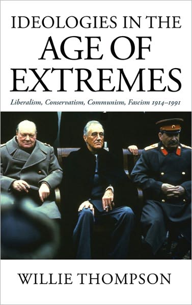 Ideologies in the Age of Extremes: Liberalism, Conservatism, Communism, Fascism 1914-1991