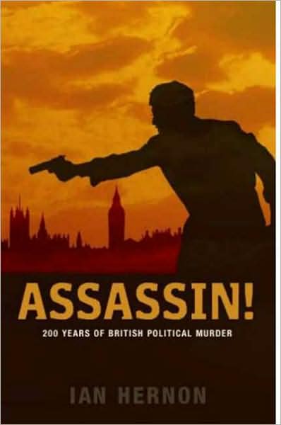 Assassin !: 200 Years of British Political Murder