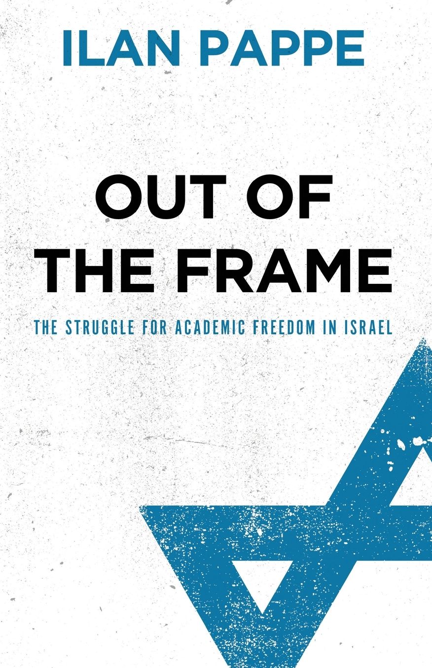 Out of the Frame: The Struggle for Academic Freedom in Israel