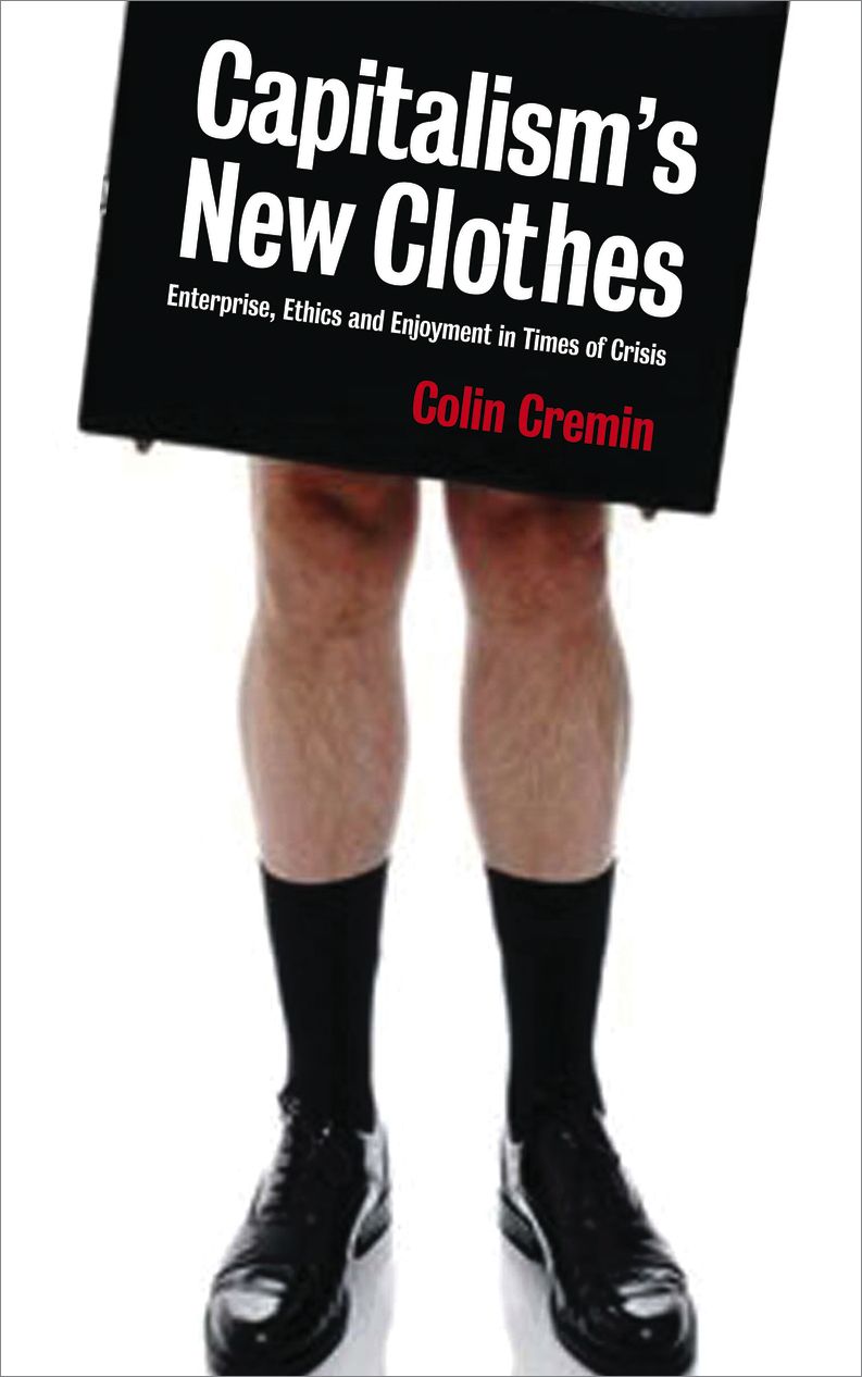 Capitalism's New Clothes: Enterprise, Ethics and Enjoyment in Times of Crisis