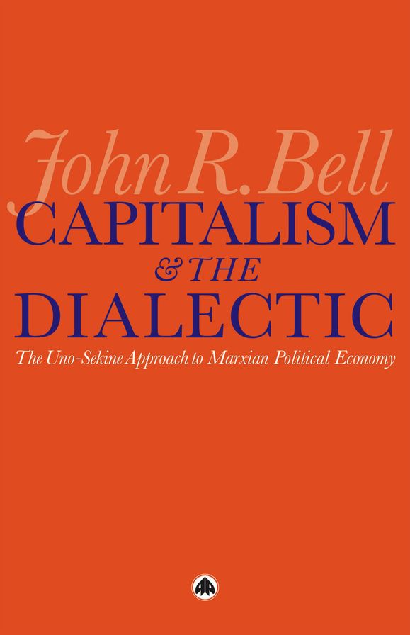 Capitalism and the Dialectic: The Uno-Sekine Approach to Marxian Political Economy