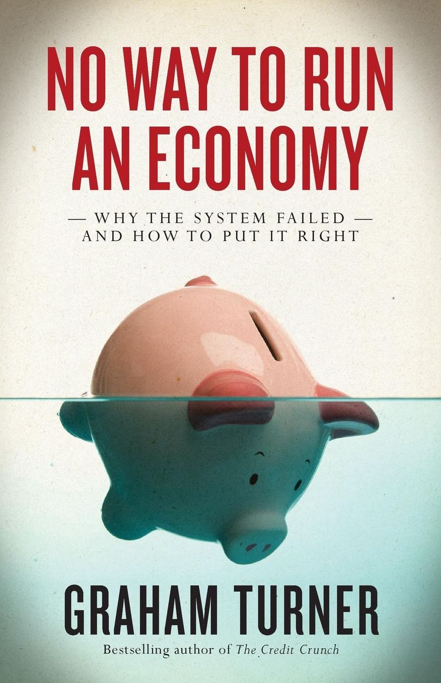 No Way to Run an Economy: Why the System Failed and How to Put it Right