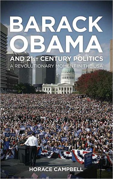 Barack Obama and Twenty-first Century Politics: A Revolutionary Moment in the USA