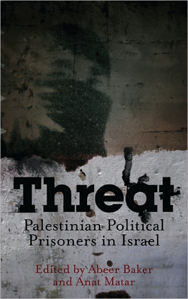Threat: Palestinian Political Prisoners in Israel